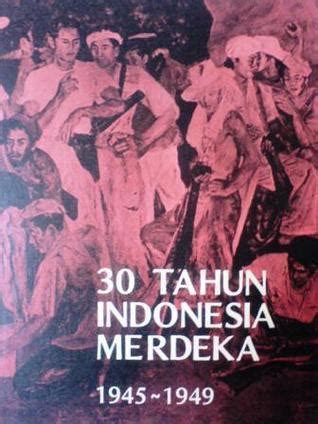 30 Tahun Indonesia Merdeka 1945 - 1949 (Jilid 1) by Tim Penyusun ...