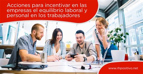 Acciones Para Incentivar En Las Empresas El Equilibrio Laboral Y