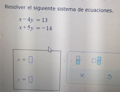 Solved Resolver El Siguiente Sistema De Ecuaciones X 4y 13 X 5y 14 X