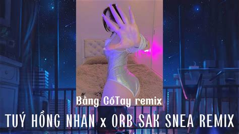 Tuý Hồng Nhan X Orb Sak Snea Remix Nhạc Hot TikTok Bằng Cổ Tay Remix Track Remix Hay