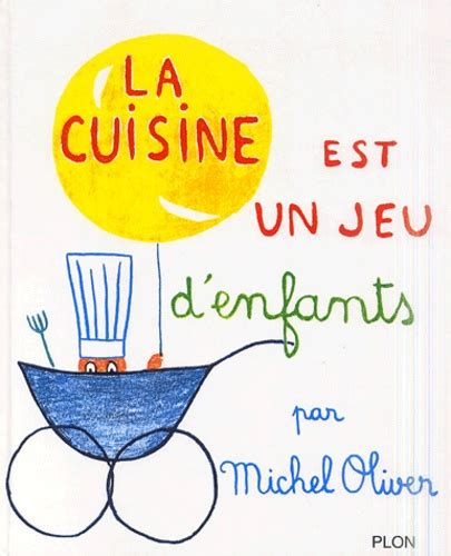 La Cuisine Est Un Jeu D Enfants Michel Oliver Decitre