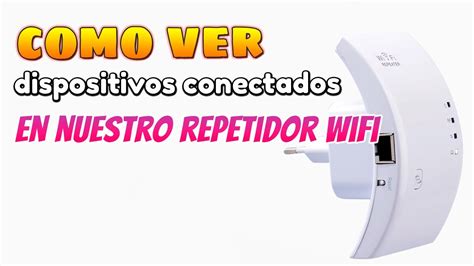 Como Ver Los Dispositivo Conectados En Nuestro Repetidor WiFi O Nuestro