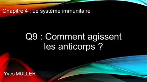 Chap 4 Le système immunitaire Q9 Comment agissent les anticorps