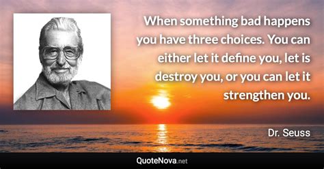 When Something Bad Happens You Have Three Choices You Can Either Let It Define You Let Is