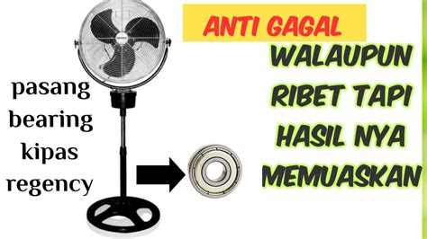 Cara Pasang Bearing Kipas Angin Regency Inch Mantap Youtube