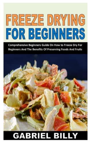 Freeze Drying For Beginners Comprehensive Beginners Guide On How To