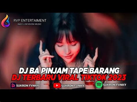 DJ BA PINJAM TAPE BARANG DJ TERBARU VIRAL TIKTOK 2023 YouTube