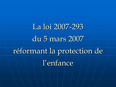 Ppt La Loi 2007 293 Du 5 Mars 2007 Réformant La Protection De Lenfance Powerpoint