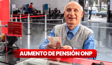 Aumento De Pensión A Jubilados Onp 2023 ¿qué Se Sabe De Esta Medida Y Quiénes Son Beneficiarios