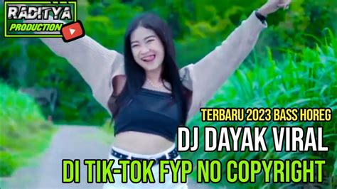 DJ DAYAK VIRAL DI TIK TOK FYP NO COPYRIGHT TERBARU 2023 BASS HOREG