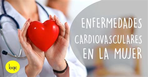 Enfermedades Cardiovasculares Las Mujeres También Deben Escuchar A Su Corazón Logic Alimentaria