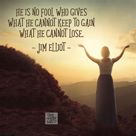 Pin By Joy Gilmore On Time—warp Wife Inspired Quotes Jim Elliot