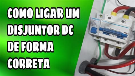 Como Ligar Um Disjuntor Dc E Ac De Forma Correta Youtube