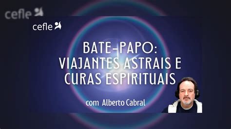 Bate Papo Viajantes Astrais E Curas Espirituais Youtube