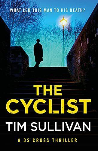 The Cyclist Ds Cross A Ds Cross Thriller By Tim Sullivan