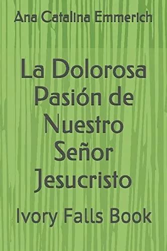 Libro La Dolorosa Pasion De Nuestro Señor Jesucristo MercadoLibre