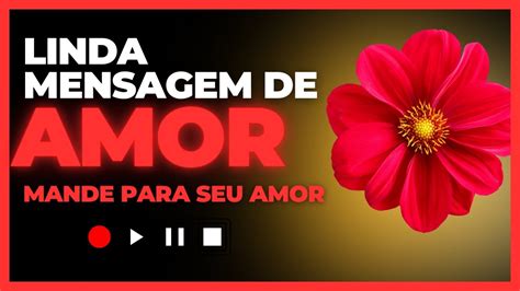 Mande Esta Linda Mensagem De Amor Para Quem Voce Ama Youtube