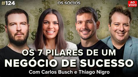 OS 7 PILARES DE UM NEGÓCIO DE SUCESSO ft THIAGO NIGRO E CARLOS BUSCH