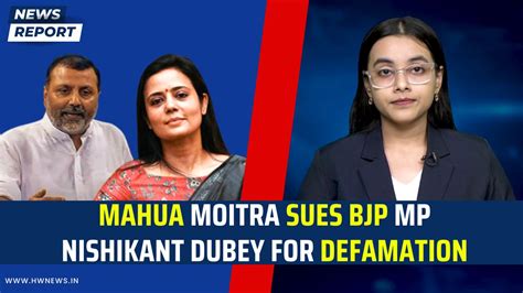 Mahua Moitra Sues Bjp Mp Nishikant Dubey For Defamation Hw News English