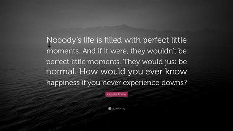 Cecelia Ahern Quote Nobodys Life Is Filled With Perfect Little