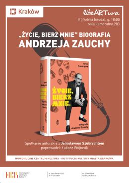 liteARTura Życie bierz mnie Biografia Andrzeja Zauchy spotkanie z