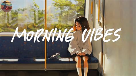 Morning Vibes Playlist 🍰 Morning Energy To Start Your Day ~ Good Vibes Only Youtube