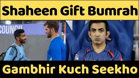 Shaheen Afridi Gifts Jasprit Bumrah Post Indvspak Match Gautam