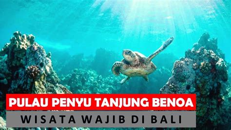 PULAU PENYU TEMPAT WISATA YANG WAJIB DIKUNJUNGI DI BALI | TANJUNG BENOA ...