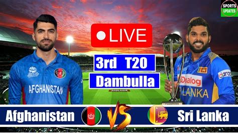 Live Sri Lanka Vs Afghanistan Rd T Live Commentary Scores