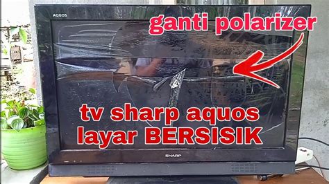 Cara Mengganti Polarizer Tv Sharp Aquos Part Replace Polarizer Tv