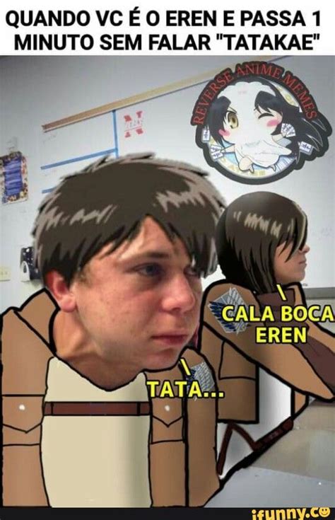 Tatakae Memes 2 Quando Epassa Minuto Ere Ifunny