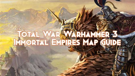 Total War Warhammer 3 Immortal Empires Map Guide Pillar Of Gaming