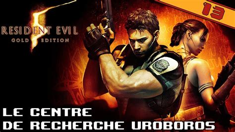 LE CENTRE DE RECHERCHE UROBOROS RESIDENT EVIL 5 épisode 13 YouTube