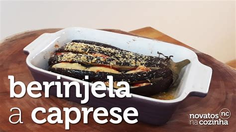 BERINJELA A CAPRESE BERINJELA NO FORNO PRATO LIGHT NOVATOS NA COZINHA