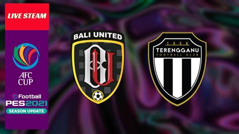 AFC CUP GP STAGE BALI UNITED Vs TERENGGANU FC Game PC Live