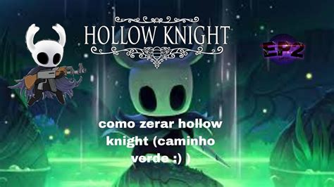 Ep S Rie Como Zerar Hollow Knight Caminho Verde Youtube