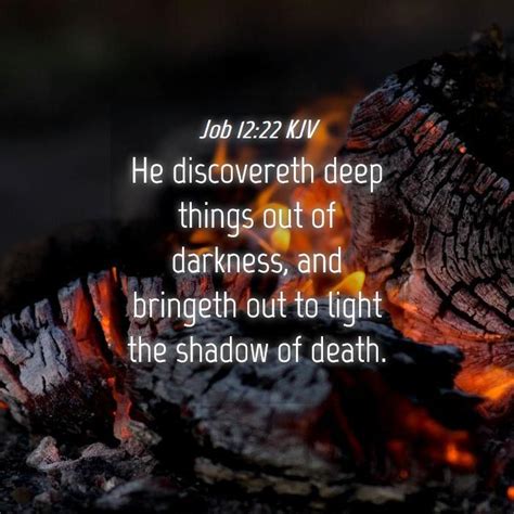 Job Kjv He Discovereth Deep Things Out Of Darkness And