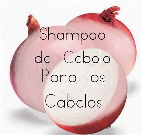 Shampoo De Cebola Caseiro Para Crescer Cabelo Make Up Arte