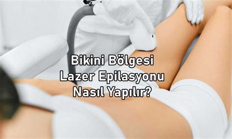 10 Soruda Bikini Bölgesi Lazer Epilasyon Nasıl Yapılır