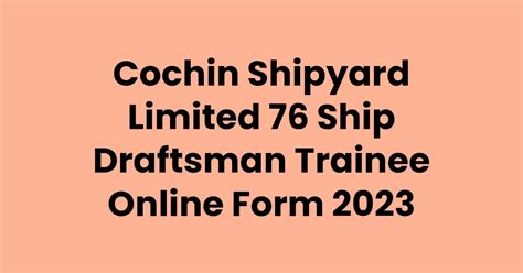 Cochin Shipyard Limited 76 Ship Draftsman Trainee Form 2023