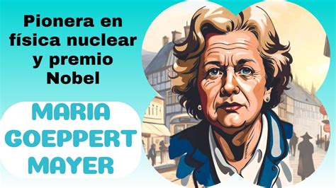 Maria Goeppert Mayer Biografía breve YouTube