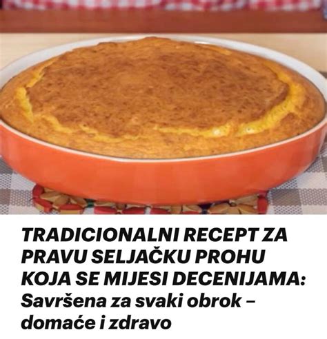 Tradicionalni Recept Za Pravu Selja Ku Prohu Koja Se Mijesi Decenijama