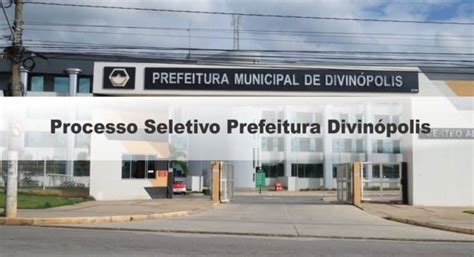 Processo Seletivo Prefeitura Divin Polis Mg Inscri Es Abertas