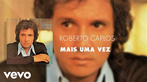 Roberto Carlos Mais Uma Vez Udio Oficial Youtube Music