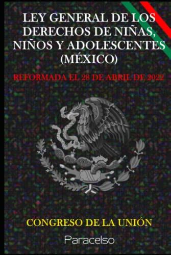 LEY GENERAL DE LOS DERECHOS DE NIÑAS NIÑOS Y ADOLESCENTES MÉXICO by