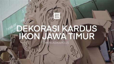 Dekorasi Kardus Ikon Jawa Timur Youtube