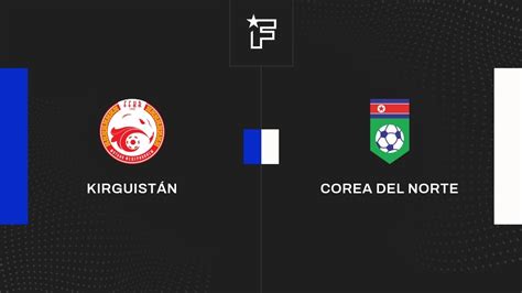 Kirguistán vs Corea del Norte Partido en Directo 4ª jornada de