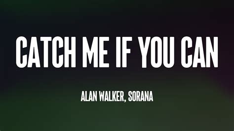 Catch Me If You Can Alan Walker Sorana Lyrics Video Youtube