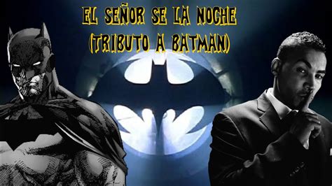 El Se Or De La Noche Don Omar Tributo A Batman Youtube