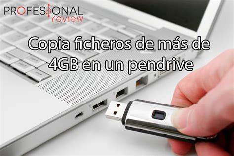 C Mo Copiar Ficheros De M S De Gb En Un Pendrive